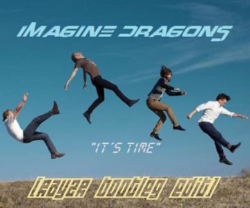 Imagine Dragons   It´s Time (Rayzr Bootleg Edit)