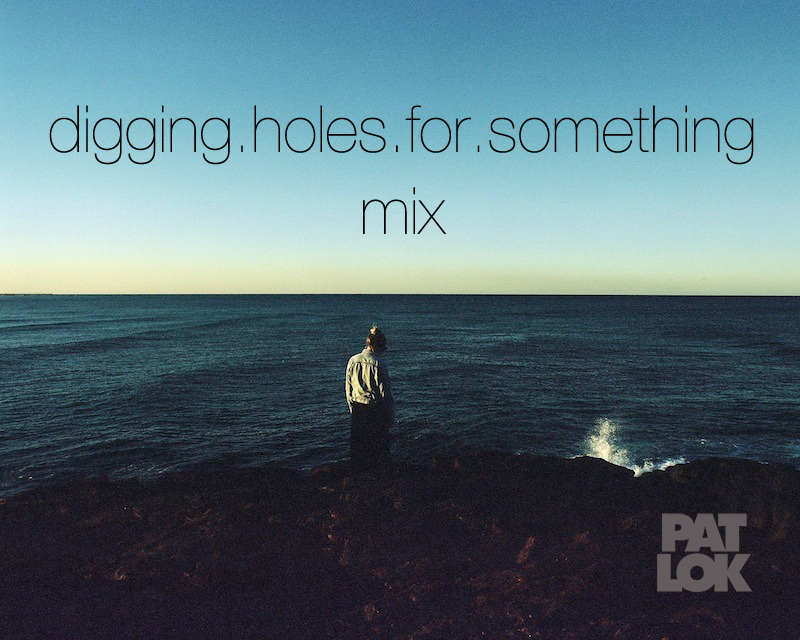 Pat Lok - Digging Holes For Something Mix