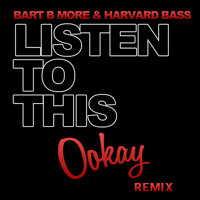 Listen to a new electro song Listen To This (Ookay Remix) - Bart B More and Harvard Bass