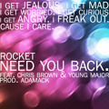 Rocket - Need You Back Ft. Chris Brown & Young Major (prod. Adamack)