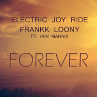 Listen to a new electro song Forever (Ft. Iain Mannix) - Electric Joy Ride 