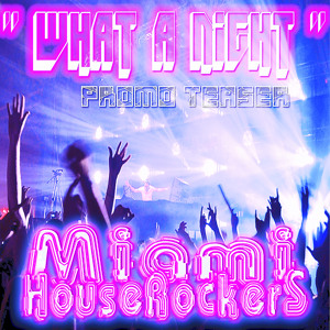 Miami House Rockers - " What a Night " ( Youtube Promo Teaser ) [ DEMO ]