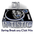 Dj R-tistic - Spring Break 2013 Mix