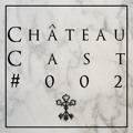 Château Cast # 002 Mixed By Krida