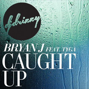 Bryan J feat Tyga   Caught Up (Dancehall Remix Prod by DJ Drizzy)
