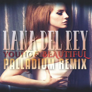 Lana Del Ray - Young and Beautiful (Palladium HOUSE Remix) FREE ...