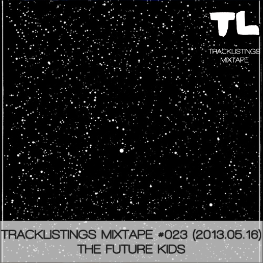 Tracklistings Mixtape #023 (2013.05.16) : The Future Kids Artworks-000048199073-56ozsu-original