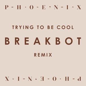 Trying To Be Cool (Breakbot Remix) by Phoenix
