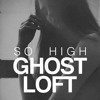 Ghost Loft - So High (Blackbear Bootleg)