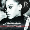 Birthday Cake - Rihanna feat. Chris Brown (Blurr Witch Remix) album artwork