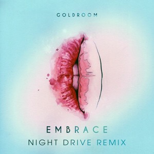 Embrace (Night Drive Remix) by Goldroom 