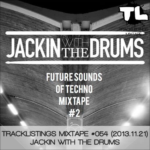 Tracklistings Mixtape #054 (2013.11.21) : Jackin With The Drums (Future Sounds Of Techno #2 Mixtape) Artworks-000063367528-1e8ret-original