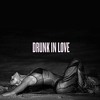 Drunk In Love