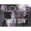 Take It Slow - KLOUDS