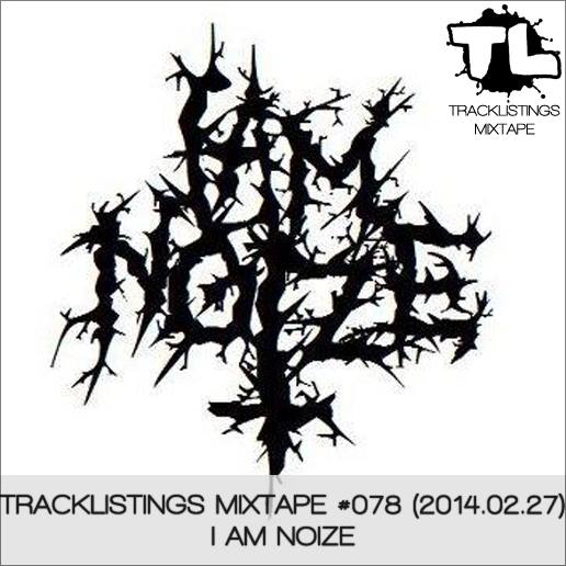 Tracklistings Mixtape #078 (2014.02.27) : I AM NOIZE Artworks-000072071933-tsyz2z-original