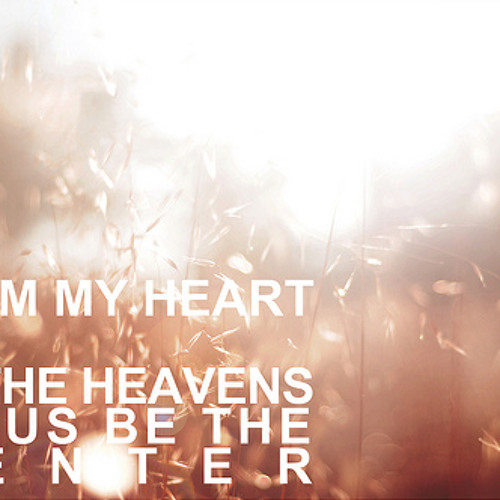 From My Heart To The Heavens Jesus Be The Center Free Mp3 Download