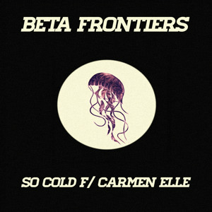 So Cold f/ Carmen Elle by Beta Frontiers 