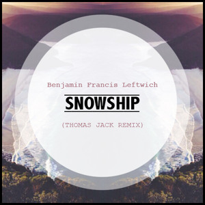 Snowship (Thomas Jack Remix) by Benjamin Francis Leftwich 