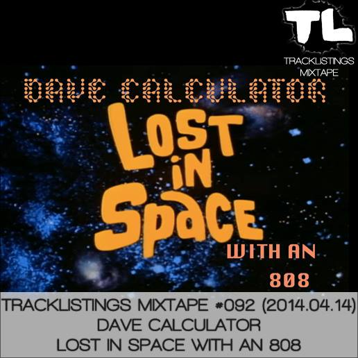 Tracklistings Mixtape #092 (2014.04.14) : DAVE CALCULATOR - LOST IN SPACE WITH AN 808 Artworks-000076500404-5983r4-original