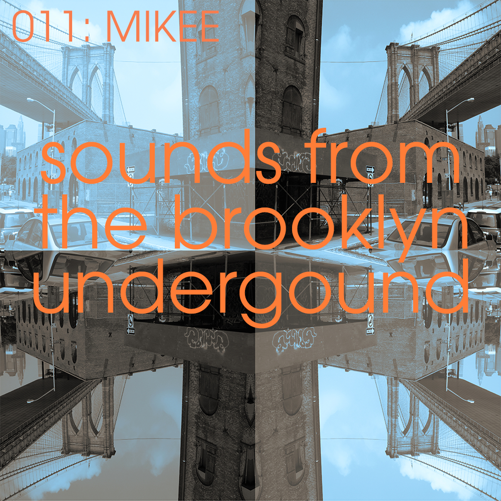 Sounds From The Brooklyn Underground 011 with Mikee Sounds From The Brooklyn Underground 011 with Mikee