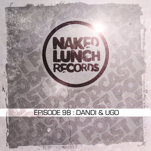 Naked Lunch PODCAST 098 DANDI UGO By A Paul Listen To Music