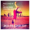 Changes, I Heard You Say. Faul & Wad AD VS PNAU VS Dennis Ferrer Club Mash album artwork