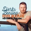 @DierksBentley Dierks Bentley - Drunk On A Plane (@DJSkillzMusic Redrum)