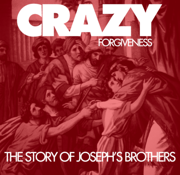 Crazy Forgiveness: Joseph's Brothers