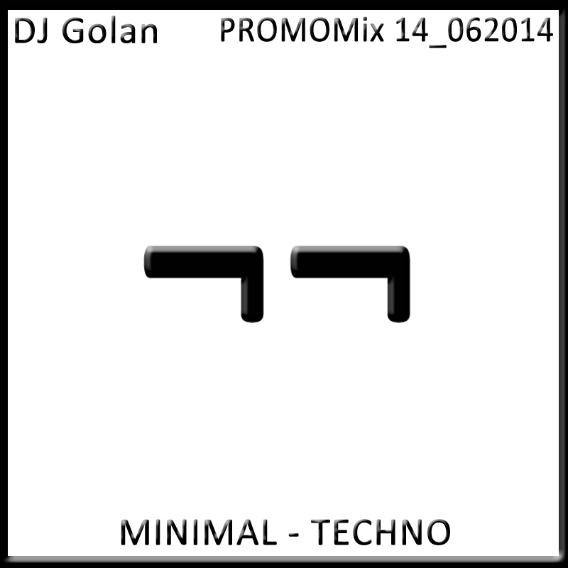 DJ Golan - PromoMix14_062014 (MINIMAL-TECHNO) DJ Golan - PromoMix14_062014 (MINIMAL-TECHNO)