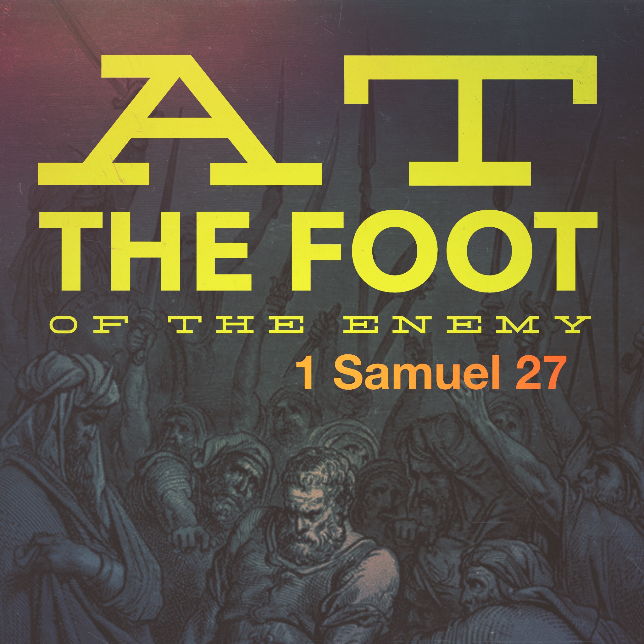 1 Samuel 27: At the Foot of the Enemy