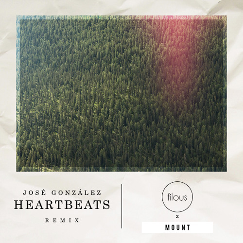 Jos Gonzlez - Heartbeats (filous & MOUNT Remix) by filous