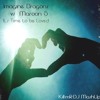 It S Time To Be Loved Imagine Dragons Vs Maroon 5 Mp3