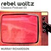 Rebel Waltz Classics Podcast 03