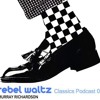 Rebel Waltz Classics Podcast 01