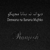 Deewana Na Banana Mujhko
