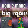 HOW TO MAKE BIG ROOM HOUSE