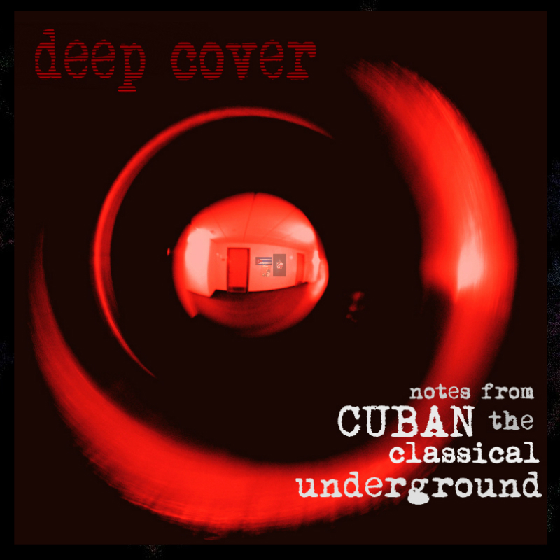 Deep Cover: Notes from the Cuban Classical Underground, ep. 3