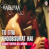 Tu Itni Khoobsurat Hai-rahat fateh ali khan-Barkha