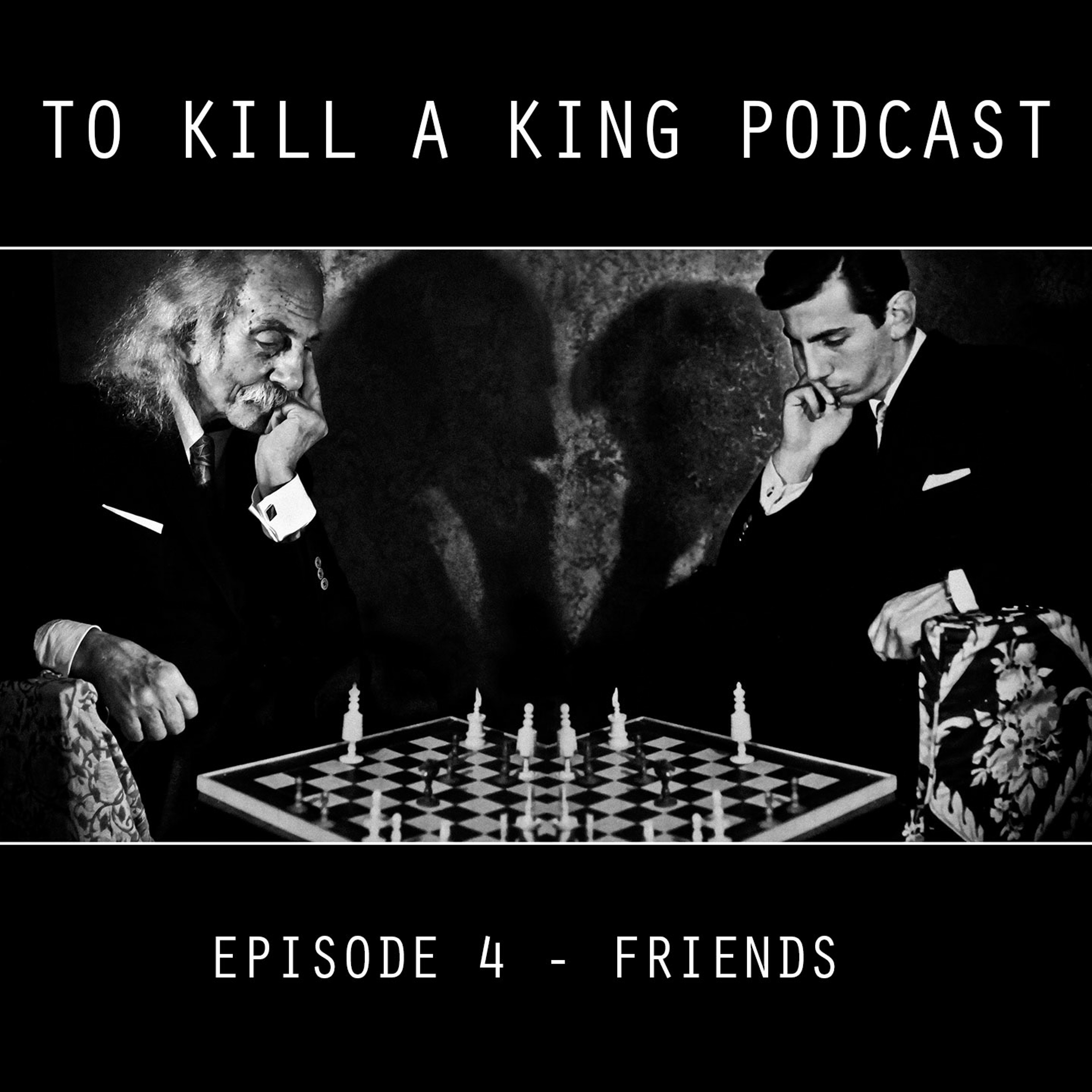 To Kill A King Podcast Episode 4 - Friends