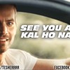 See You again Kal Ho Naa Ho - Bollywood Paul Walker Tribute
