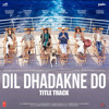 Dil Dhadakne Do Title Track Mp3 Song