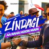 Zindagi Aa Raha Hoon Main