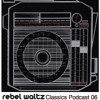 rebel waltz Classics Podcast 06