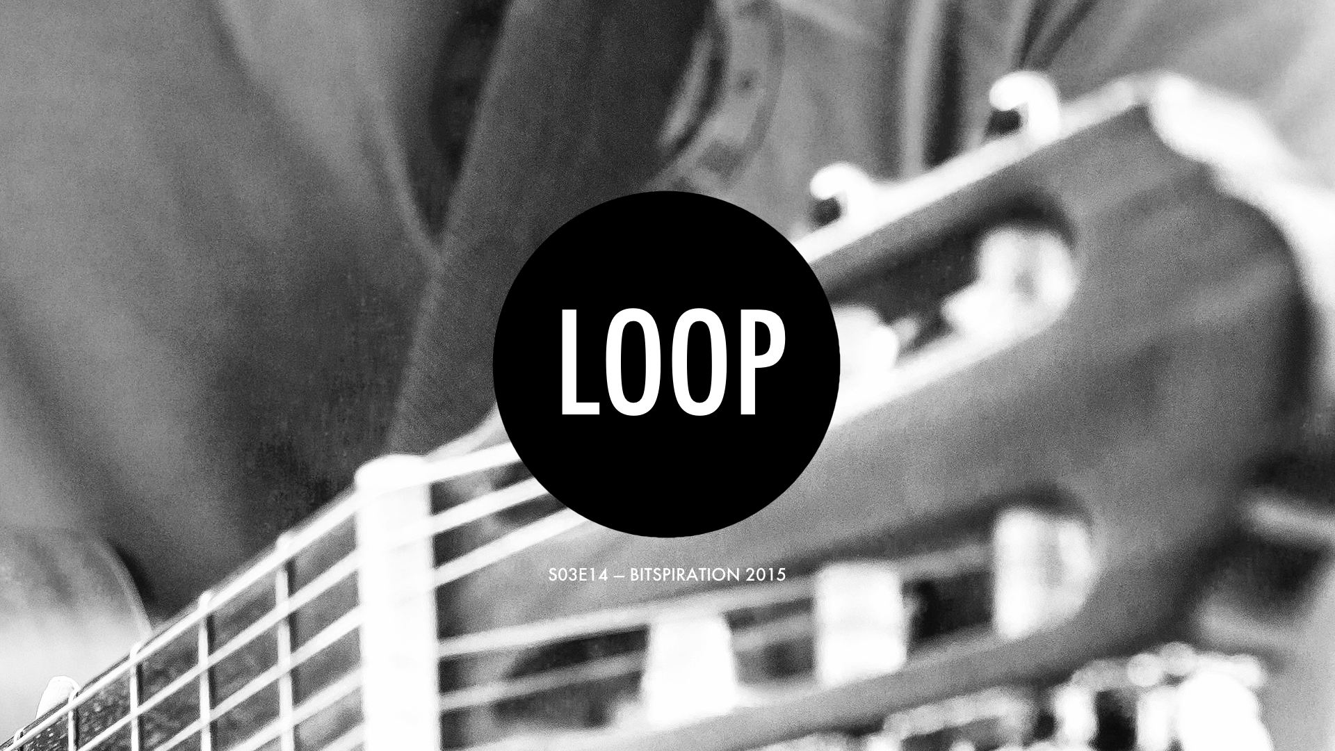S03E14 Bitspiration 2015 — The Digital Loop