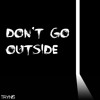 Don't go outside