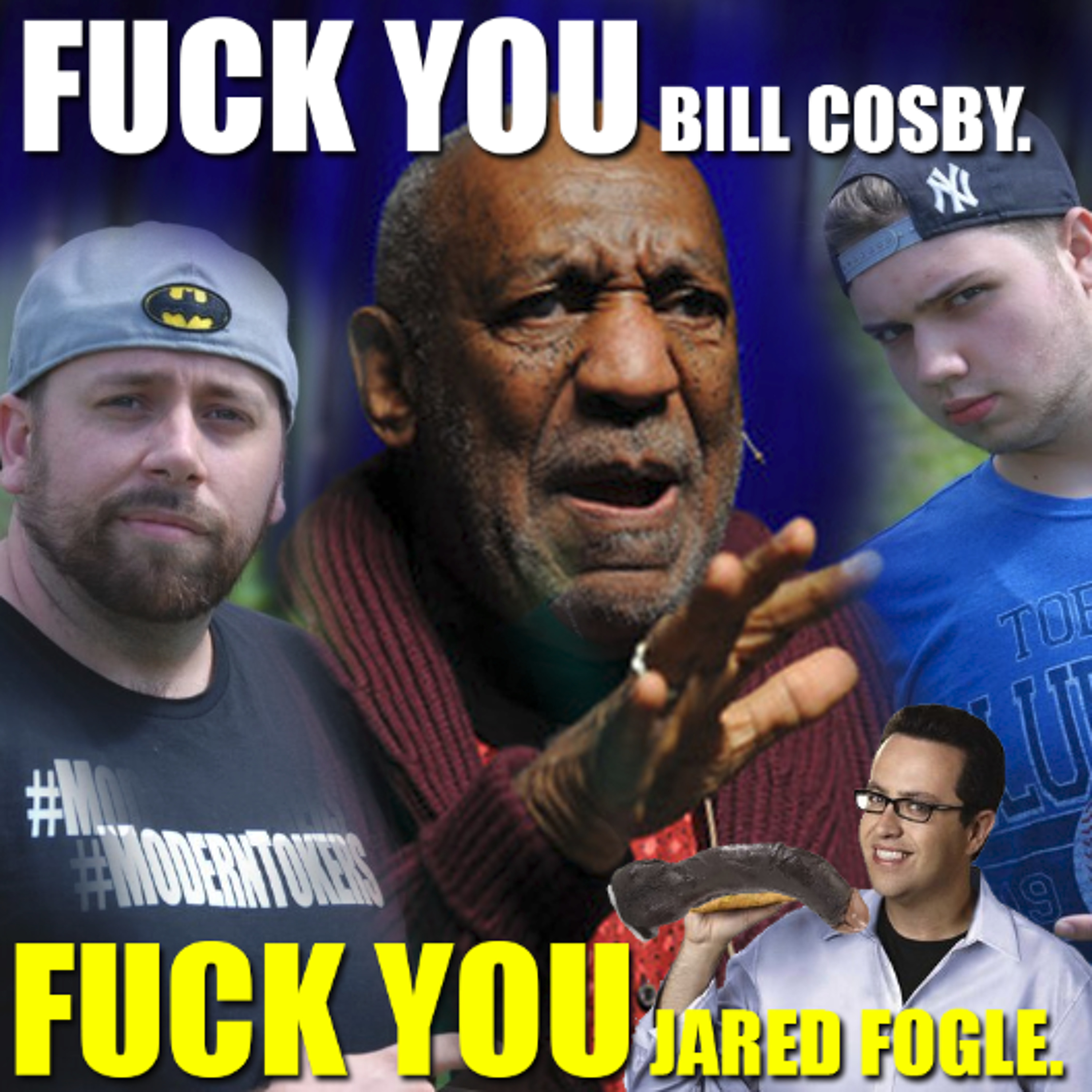 #080: Fuck You Bill Cosby! Fuck You Jared Fogle!