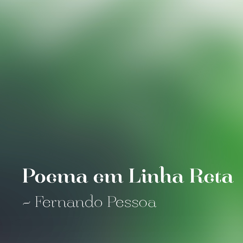#02 - Poema em Linha Reta - Fernando Pessoa