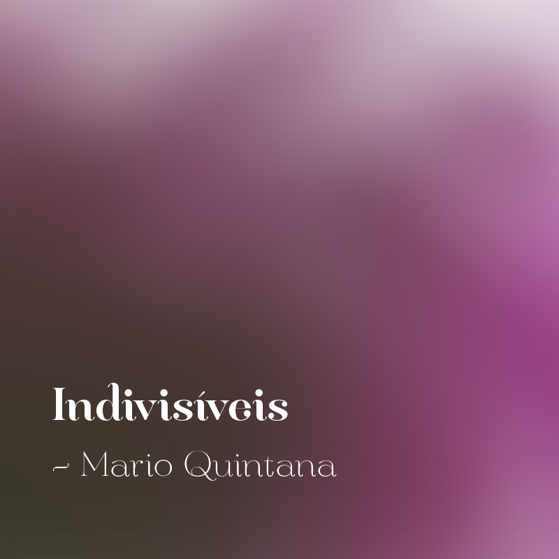 #03 - Indivisíveis - Mario Quintana