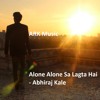 Alone Alone Sa Lagta Hai - Abhiraj Kale