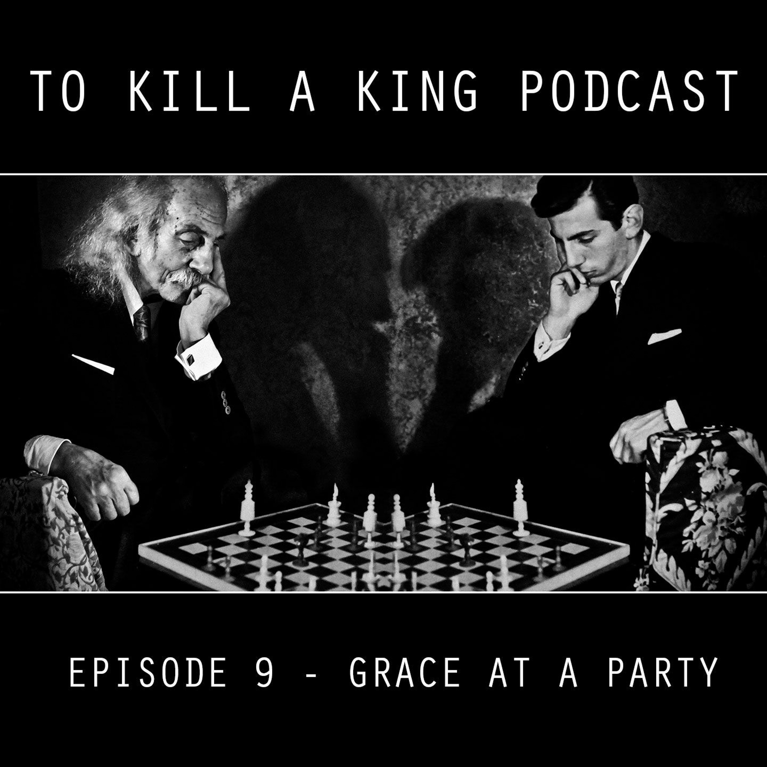 To Kill A King Podcast Episode 9 - Grace At A Party